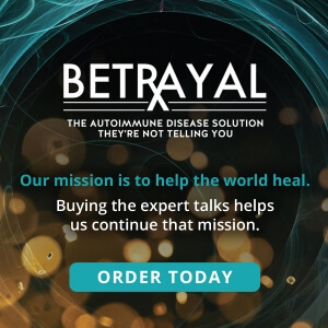 Betrayal: The Autoimmune Disease Solution They’re Not Telling You